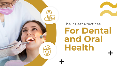 The 7 Best Practices For Dental and Oral Health