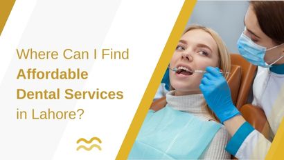 Where Can I Find Affordable Dental Services in Lahore?