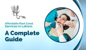 Root Canal Treatment in Lahore