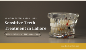 Sensitive Teeth Treatment in Lahore