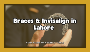 Braces & Invisalign in Lahore