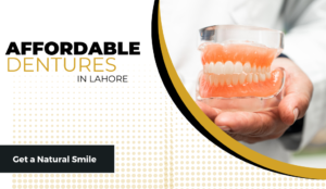 Affordable Dentures in Lahore