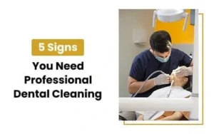 5 Signs You Need a Professional Dental Cleaning Today