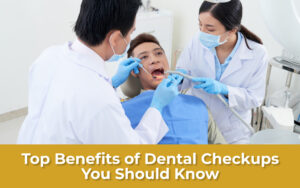 Top Benefits of Dental Checkups You Should Know